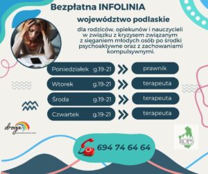 grafika bezpłatnej infolinii województwa podlaskiego dla rodziców opiekunów i nauczycieli w związku z kryzysem związanym z sięganiem po środki psychoaktywne oraz zachowaniami kompulsowymi wraz z godzinamy otwarcia od 19 do 20 poniedziałek prawnik od wtorku do czwartku terapeuta telefon kontaktowy 694746464