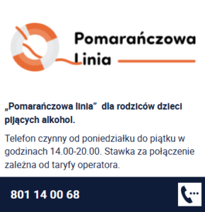 „Pomarańczowa linia” dla rodziców dzieci pijących alkohol. Telefon czynny od poniedziałku do piątku w godzinach 14.00-20.00. Stawka za połączenie zależna od taryfy operatora. 801 14 00 68