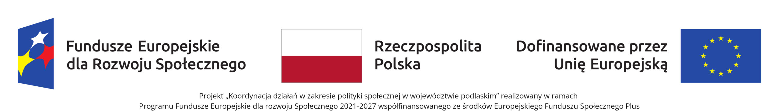 3 logotypy, Fundusze Europejskie dla Rozwoju Społecznego, Rzeczpospolita Polska, Dofinansowane przez Unię Europejską. Projekt Koordynacja działań w zakresie polityki społecznej w województwie podlaskim, realizowany w ramach Programu Fundusze Europejskie dla rozwoju Społecznego 2021-2027 współfinansowanego ze środków Europejskiego Funduszu Społecznego Plus.